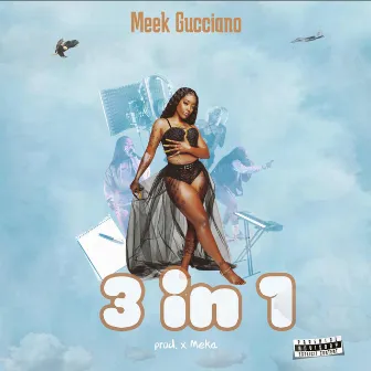 3 in 1 by Meek Gucciano