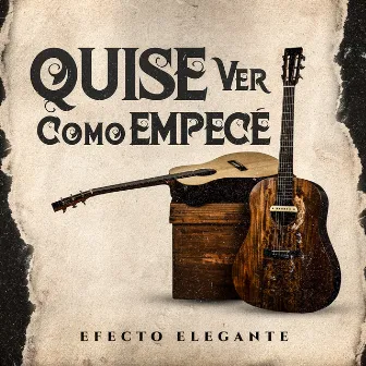 Quise Ver Cómo Empecé by Efecto Elegante