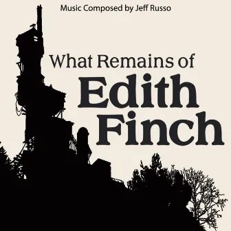 What Remains of Edith Finch (Original Soundtrack) by Jeff Russo