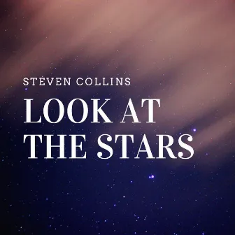 Look at the Stars by Steven Collins