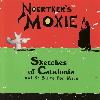 Sketches Of Catalonia, Vol.2: Suite For Miró by Noertker's Moxie