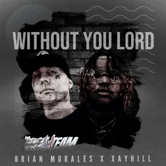 Without You Lord by Brian Morales