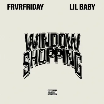 Window Shopping (feat. Lil Baby) by FRVRFRIDAY