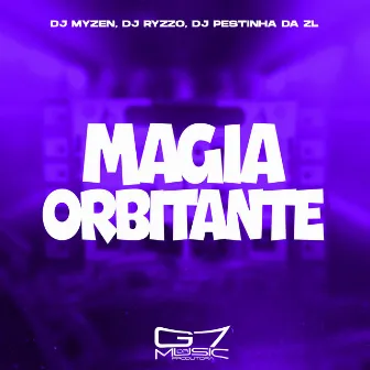 Magia Orbitante by DJ PESTINHA DA ZL