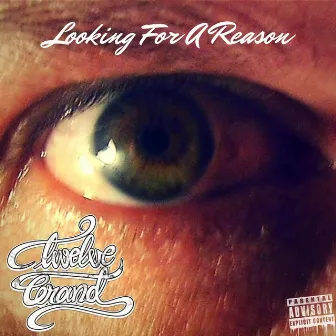 Looking for a Reason by 12 Grand