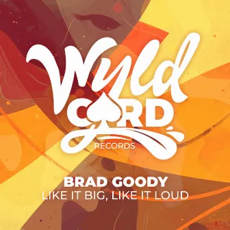 Like It Big, Like It Loud by Brad Goody