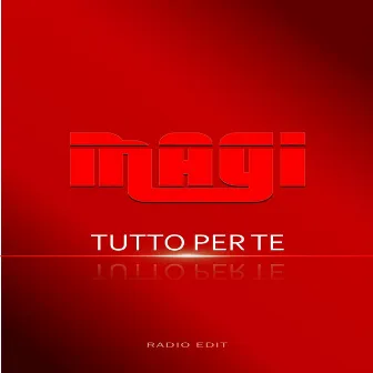 Tutto Per Te (Radio Edit) by Magi