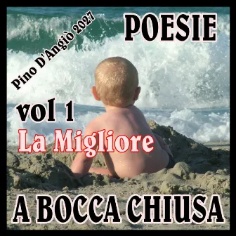 Pino D'Angiò 2027 - POESIE A BOCCA CHIUSA vol.1 LA MIGLIORE by Pino D'Angiò