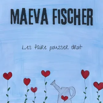 Les faire pousser droit by Maeva Fischer