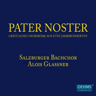 Pater noster: Geisitliche Chormusik aus Fünf Jahrhunderten by Alois Glassner