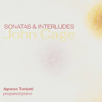 John Cage: Sonatas & Interludes for Prepared Piano by Agnese Toniutti