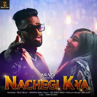 Nachegi Kya by Krazy