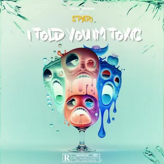 I Told You Im Toxic by Spari