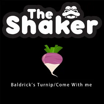 Baldrick's Turnip / Come with Me by The Shaker