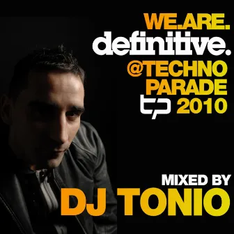 We.Are.Definitive @ Techno Parade 2010 Mixed by DJ Tonio by DJ Tonio