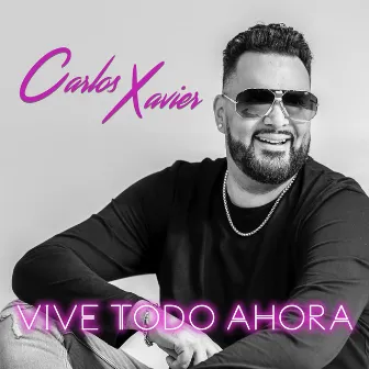 Vive Todo Ahora by Carlos Xavier