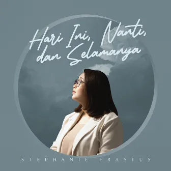 Hari ini, Nanti, dan Selamanya by Stephanie Erastus