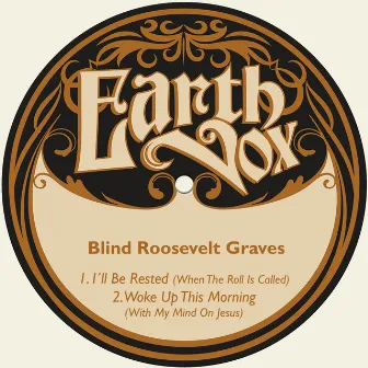 I´ll Be Rested, When the Roll Is Called / Woke up This Morning, With My Mind on Jesus by Blind Roosevelt Graves