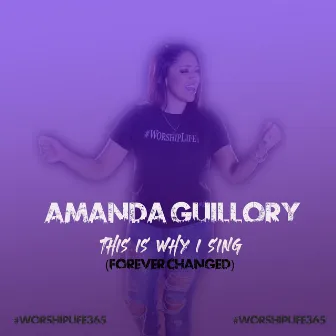 This Is Why I Sing (Forever Changed) by Amanda Guillory