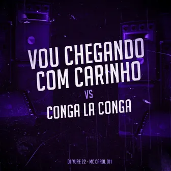 Vou Chegando Com Carinho Vs Conga La Conga by MC CAROL 011