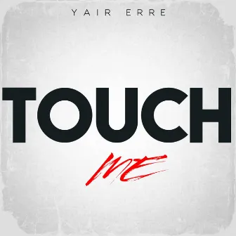 Touch Me by Yair Erre