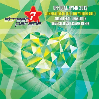 Summer Dream (Follow Your Heart!) (Official Street Parade Hymn 2012) (Dave Cold vs. K.Blank Remixes) by Adam B