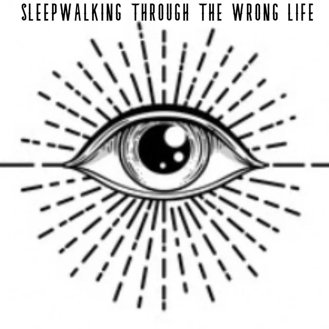 Sleepwalking Through the Wrong Life