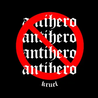 Antihero by Kruel