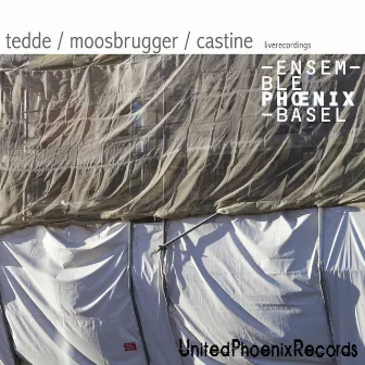 Tedde, Moosbrugger & Castine: Tedde/Moosbrugger/Castine by Ensemble Phoenix Basel