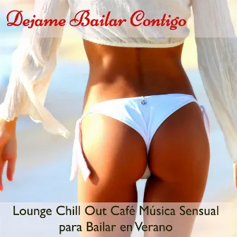 Dejame Bailar Contigo – Lounge Chill Out Café Música Sensual para Bailar en Verano by Ibiza Del Mar