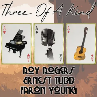 Three of a Kind: Roy Rogers, Ernest Tubb, Faron Young by Ernest Tubb