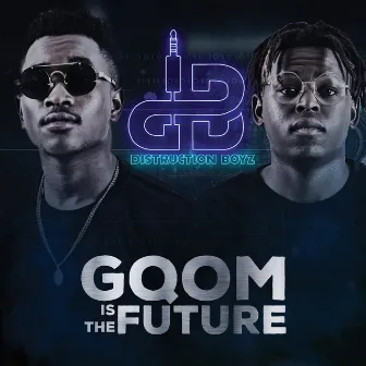 Gqom Is the Future by Distruction Boyz