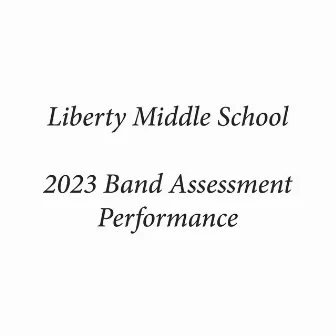 Liberty Middle School 2023 Band Assessment Performance (Live) by Joe LaBrie