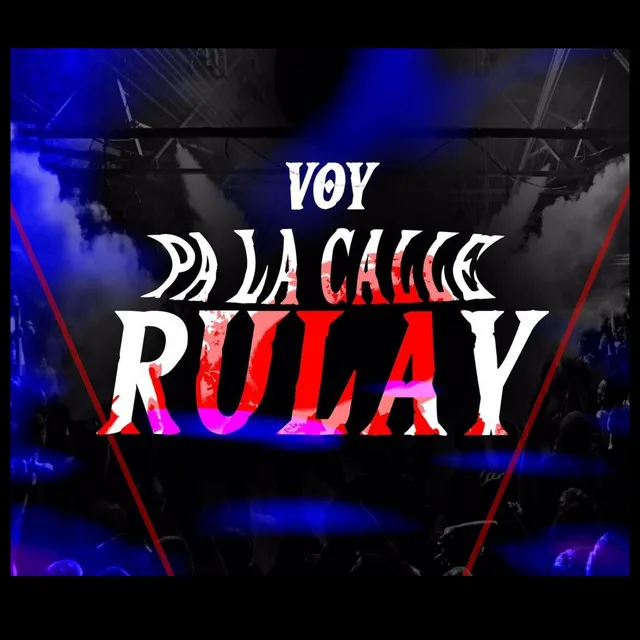 VOY PA LA CALLE RULAY