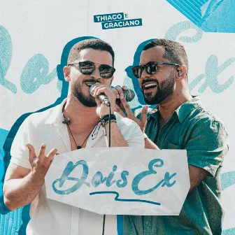 Dois Ex (Ao Vivo) by Thiago & Graciano