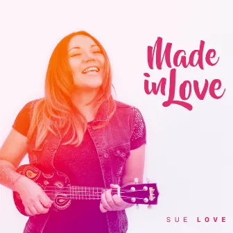 Made In Love by Sue Love