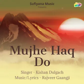 Mujhe Haq Do by Kishan Dulgach