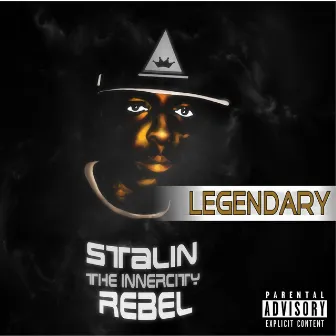 LEGENDARY by Stalin The Innercity Rebel