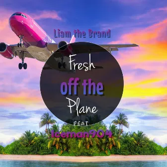 Fresh off the plane by Liam the Brand