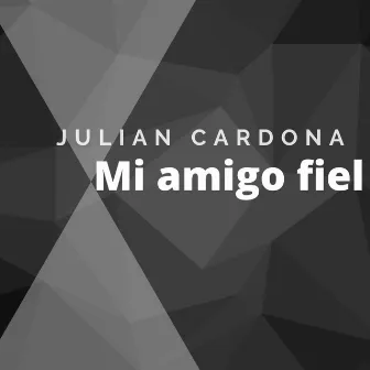 Mi Amigo Fiel by Julian Cardona