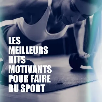 Les Meilleurs Hits Motivants Pour Faire Du Sport by Workout Dance Factory