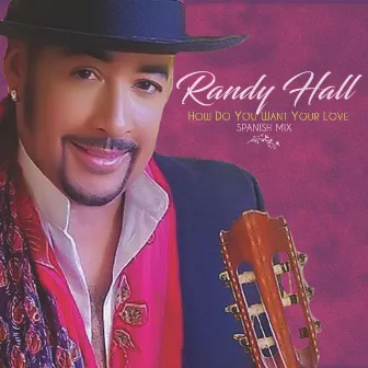 How Do You Want Your Love (Spanish Mix) by Randy Hall