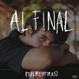 Al Final (Tus Mentiras) by Erich