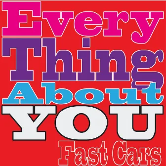 Everything About You by Fast Cars (Aust.)