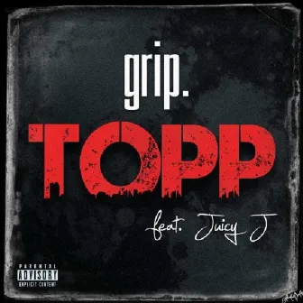 Topp - Single (feat. Juicy J) by Grip