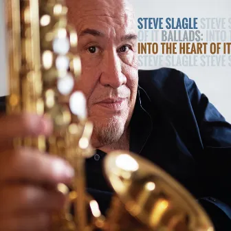 Ballads: Into the Heart of It by Steve Slagle