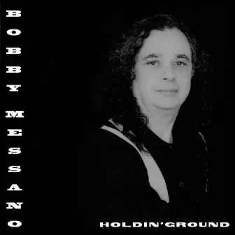 Holdin' Ground by Bobby Messano