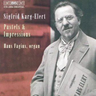 Karg-Elert: Seven Pastels From the Lake of Constance, Op. 96 / Trois Impressions, Op. 72 by Sigfrid Karg-Elert