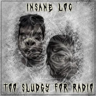 Too Sludgy For Radio by Insane Loc