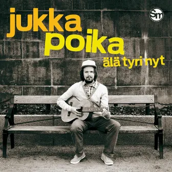 Älä tyri nyt by Jukka Poika